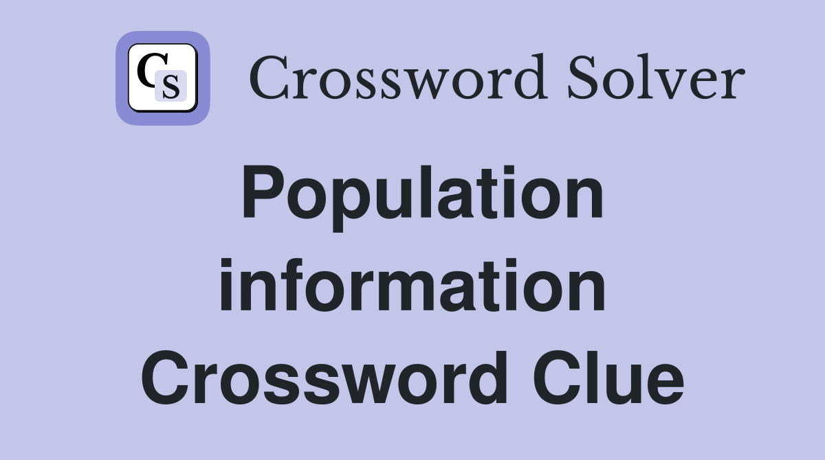 Population information Crossword Clue