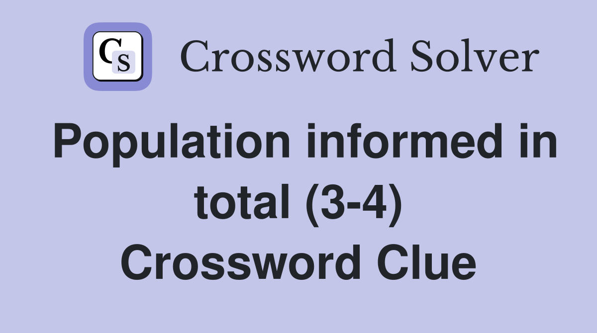 Population informed in total (3-4) Crossword Clue