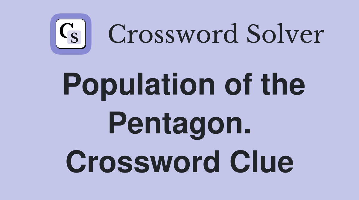 Population of the Pentagon. Crossword Clue