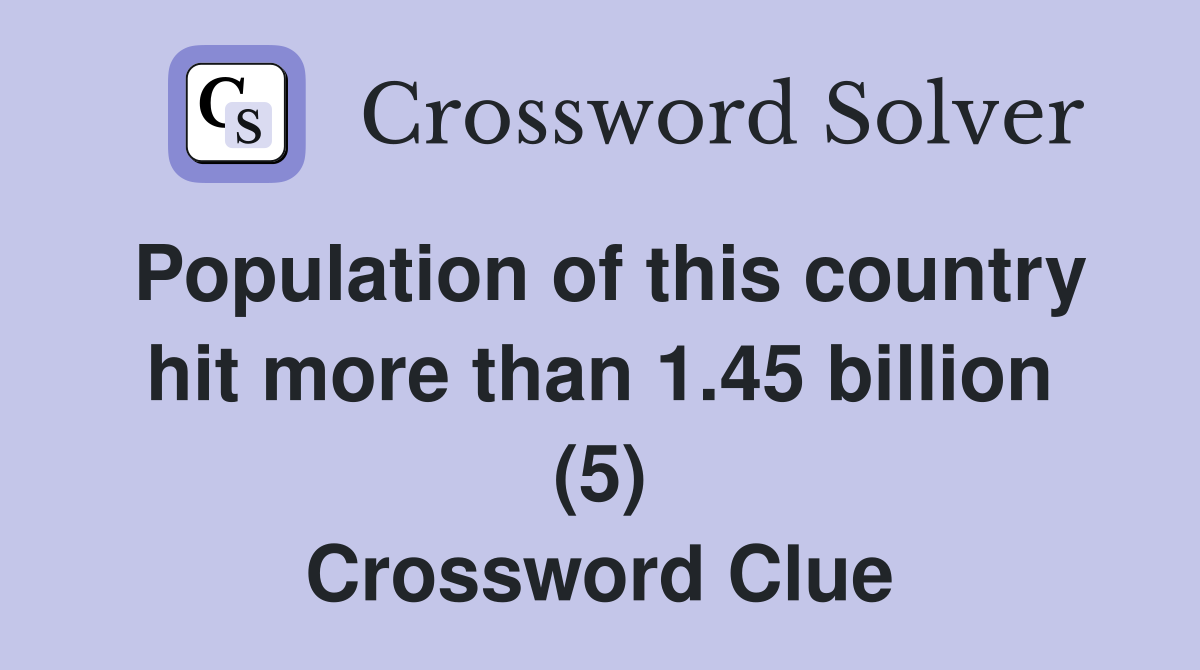 Population of this country hit more than 1.45 billion (5) Crossword Clue