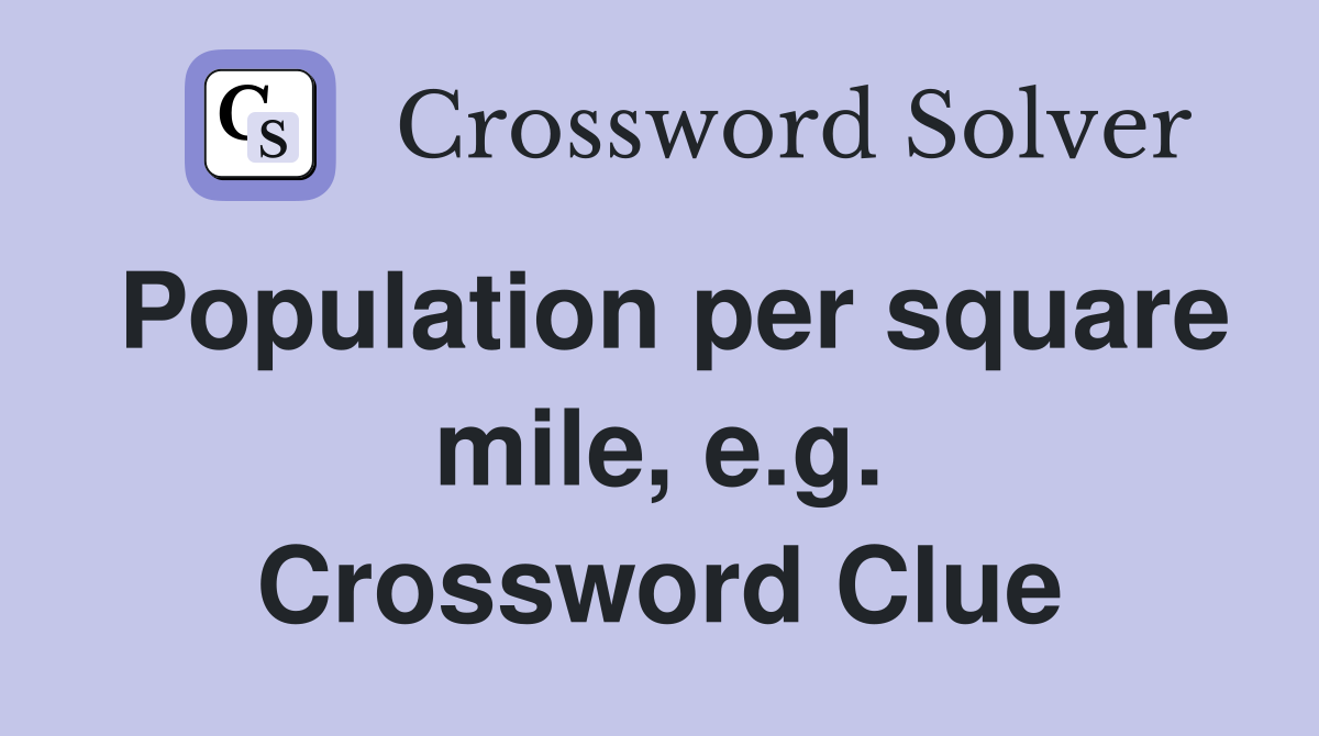 Population per square mile, e.g. Crossword Clue