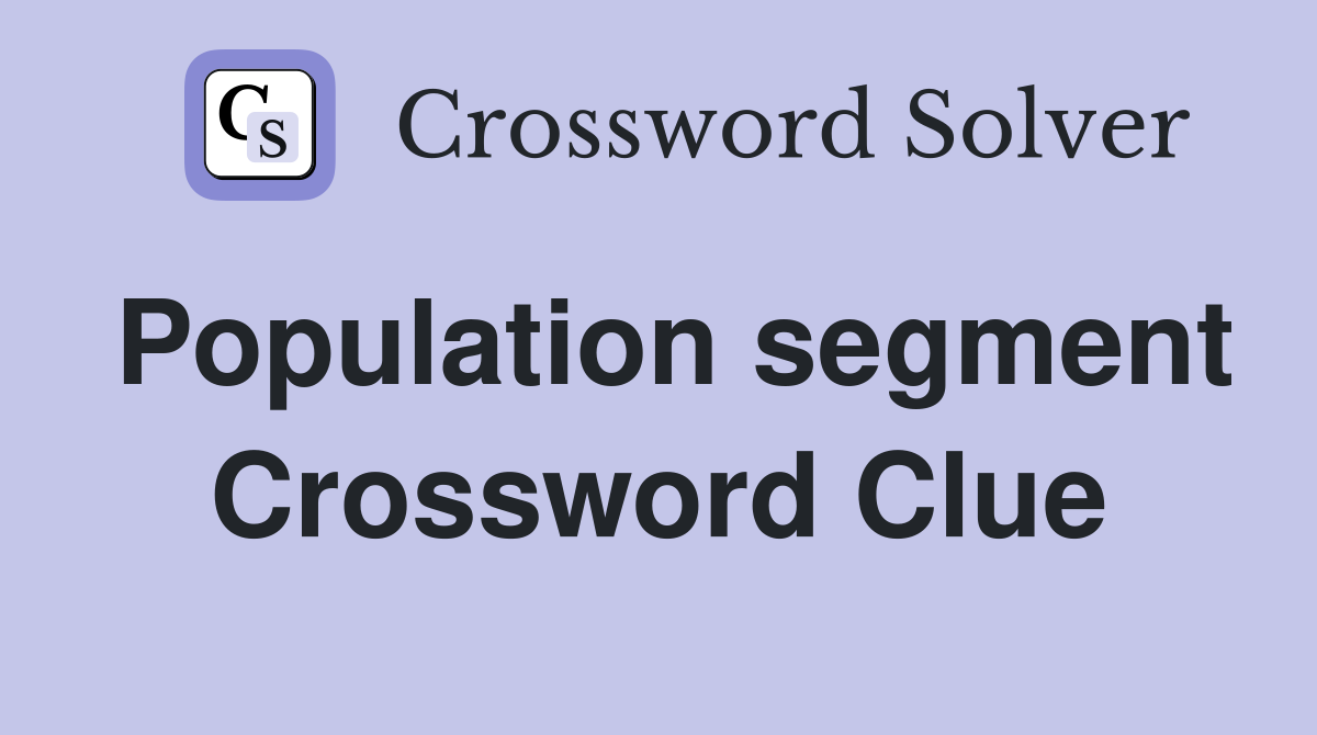 Population segment Crossword Clue