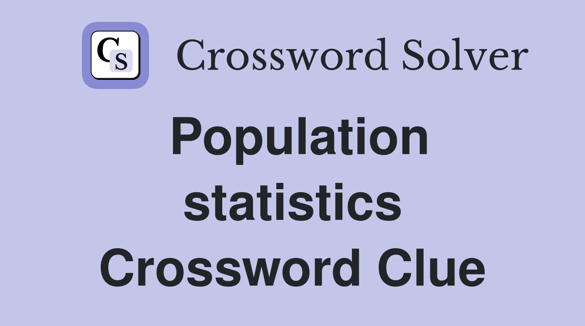Population statistics Crossword Clue