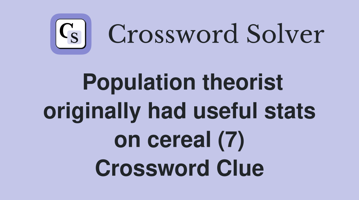 Population theorist originally had useful stats on cereal (7) Crossword Clue