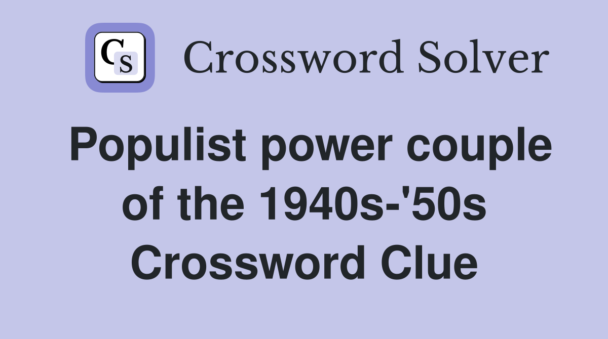 Populist power couple of the 1940s-'50s Crossword Clue