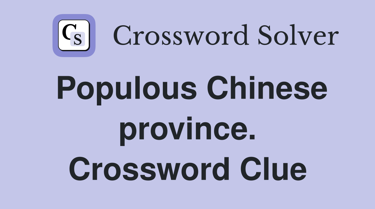 Populous Chinese province. Crossword Clue