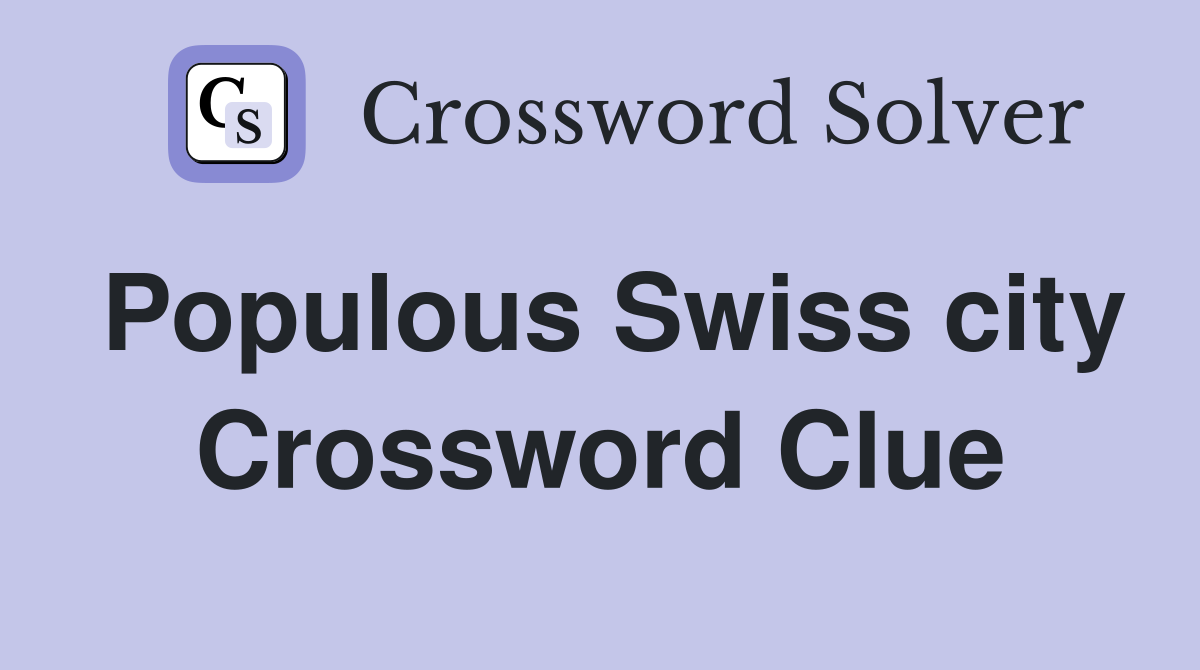 Populous Swiss city Crossword Clue