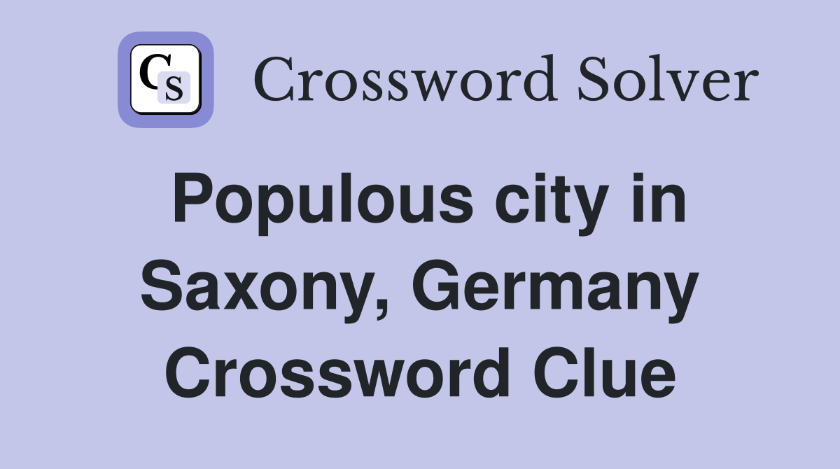 Populous city in Saxony, Germany Crossword Clue