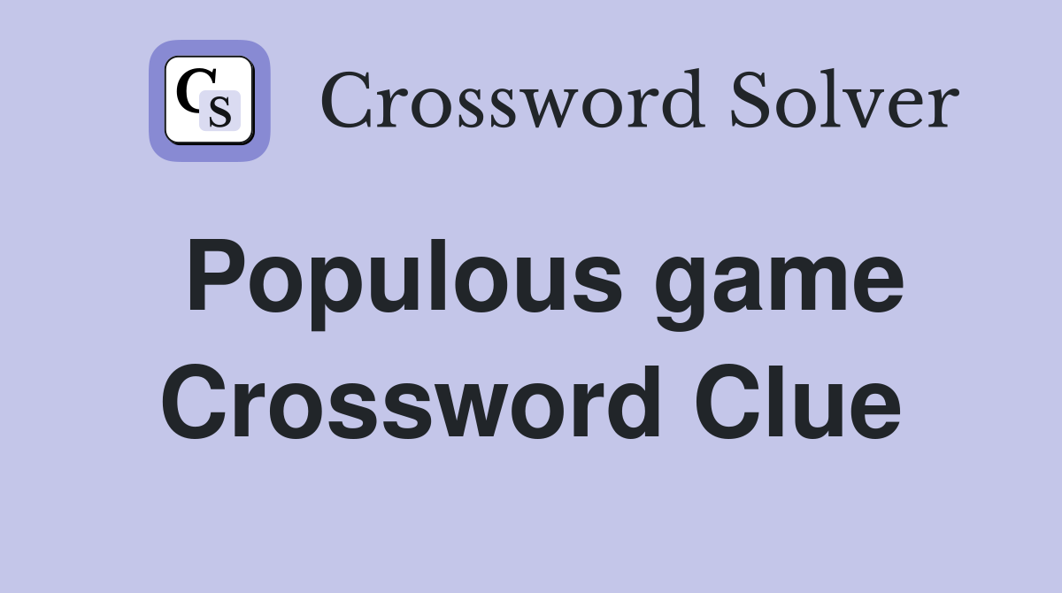 Populous game Crossword Clue