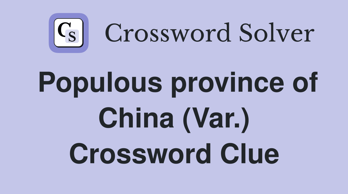 Populous province of China (Var.) Crossword Clue