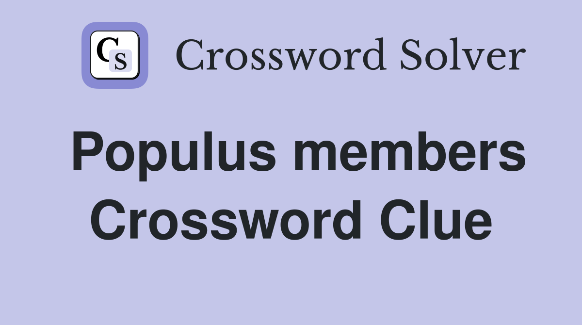 Populus members Crossword Clue