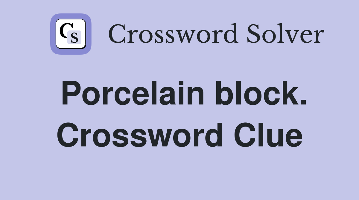 Porcelain block. Crossword Clue