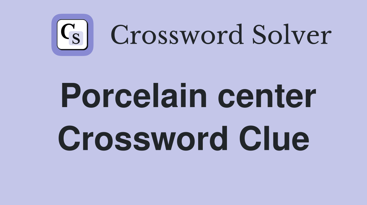 Porcelain center Crossword Clue