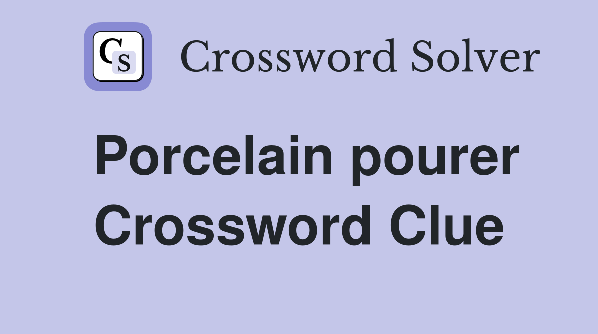 Porcelain pourer Crossword Clue