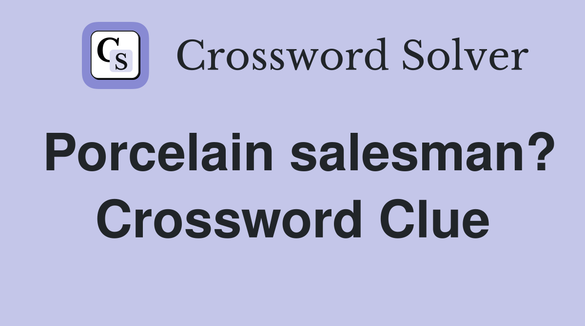 Porcelain salesman? Crossword Clue