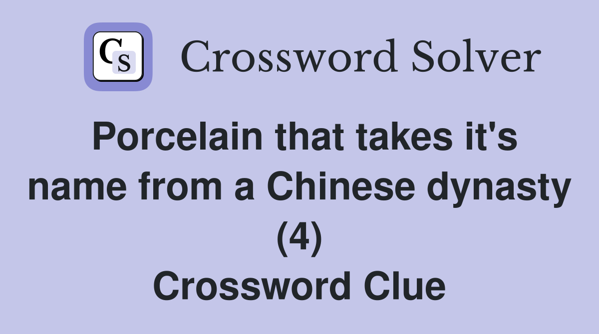 Porcelain that takes it's name from a Chinese dynasty (4) Crossword Clue
