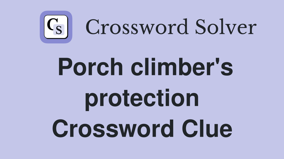 Porch climber's protection Crossword Clue