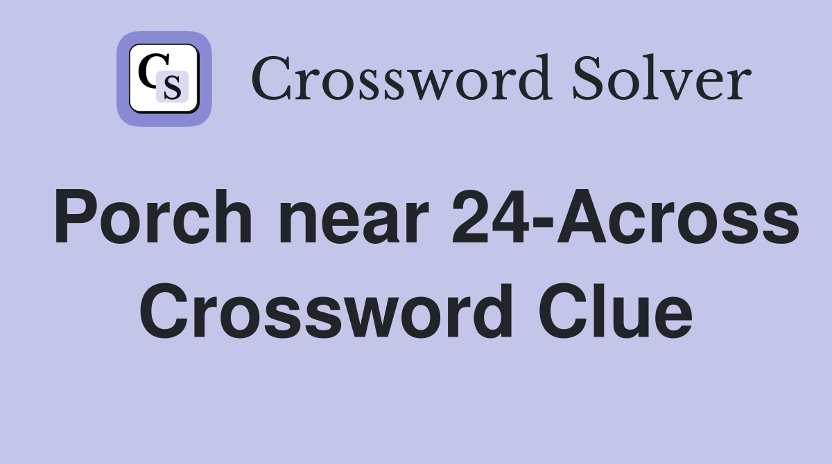 Porch near 24-Across Crossword Clue