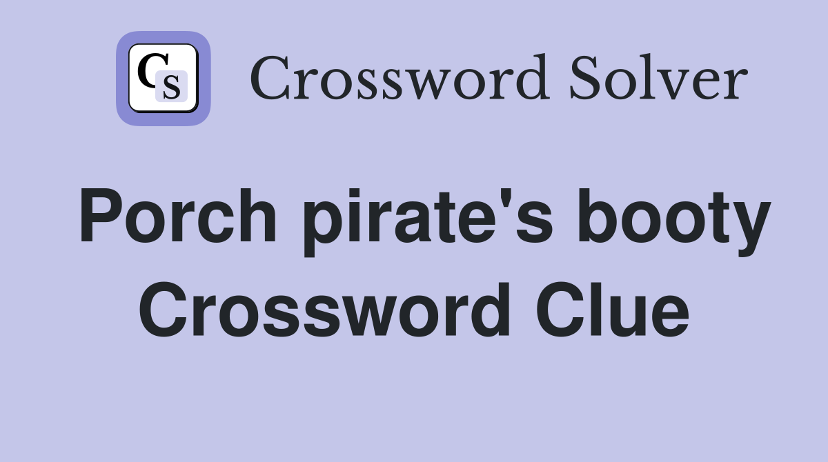 Porch pirate's booty Crossword Clue