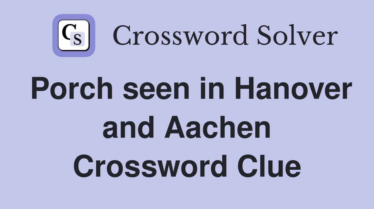Porch seen in Hanover and Aachen Crossword Clue