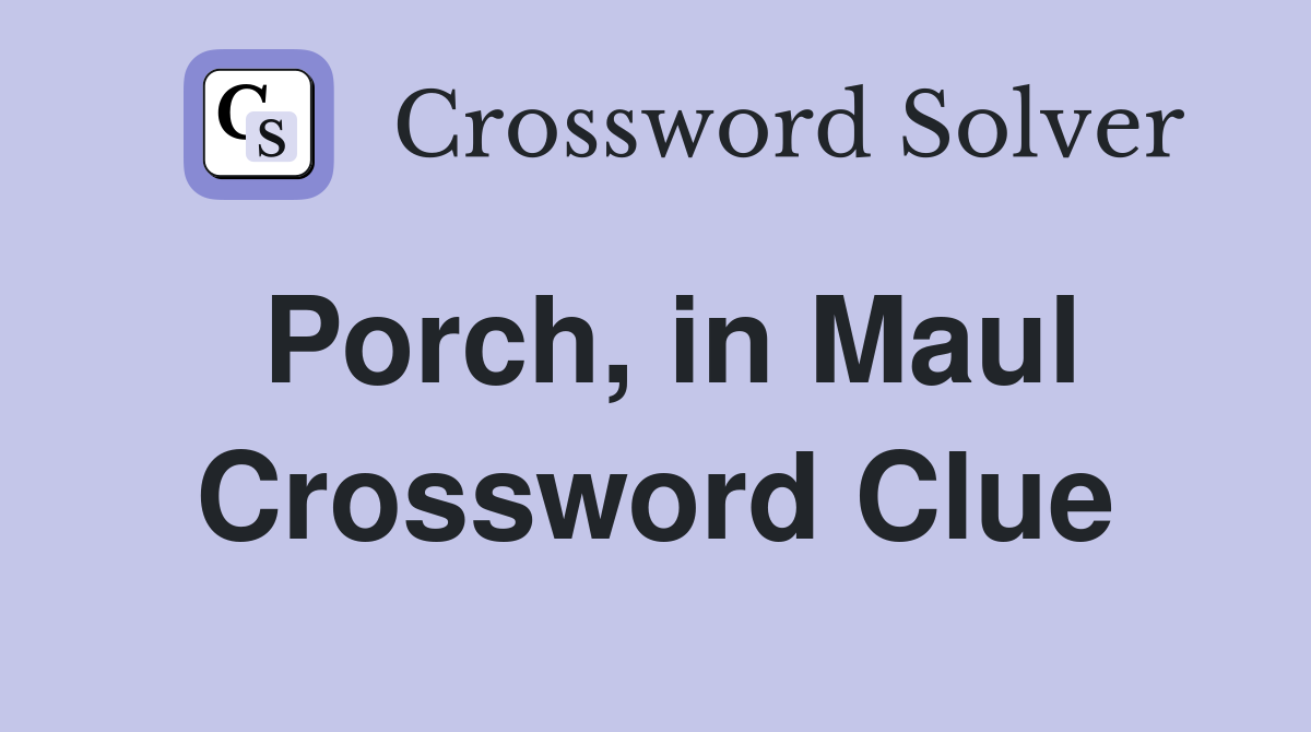 Porch, in Maul Crossword Clue