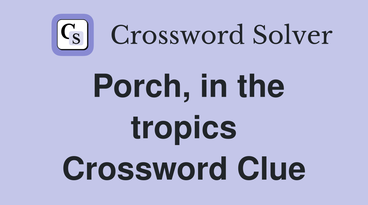 Porch, in the tropics Crossword Clue