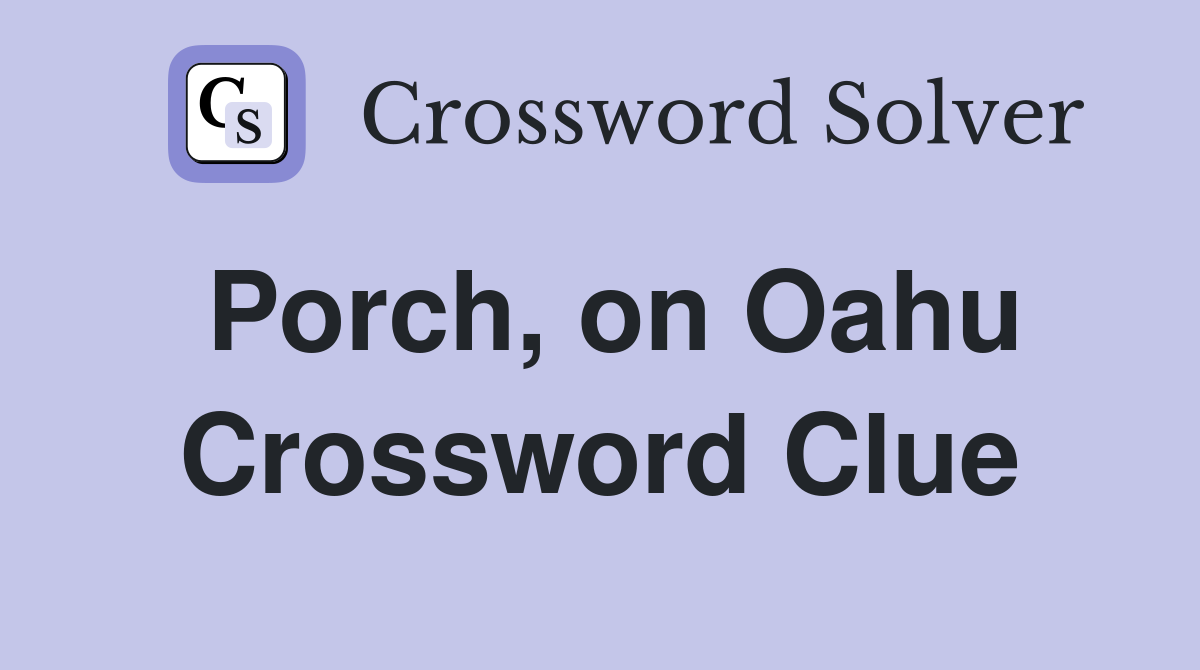 Porch, on Oahu Crossword Clue