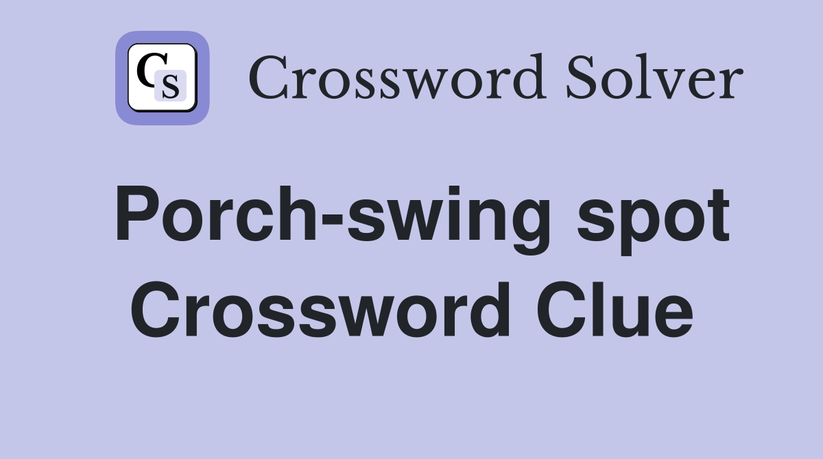 Porch-swing spot Crossword Clue