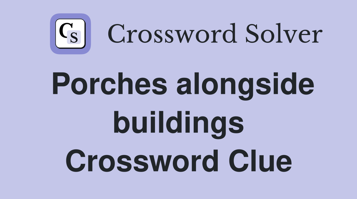 Porches alongside buildings Crossword Clue