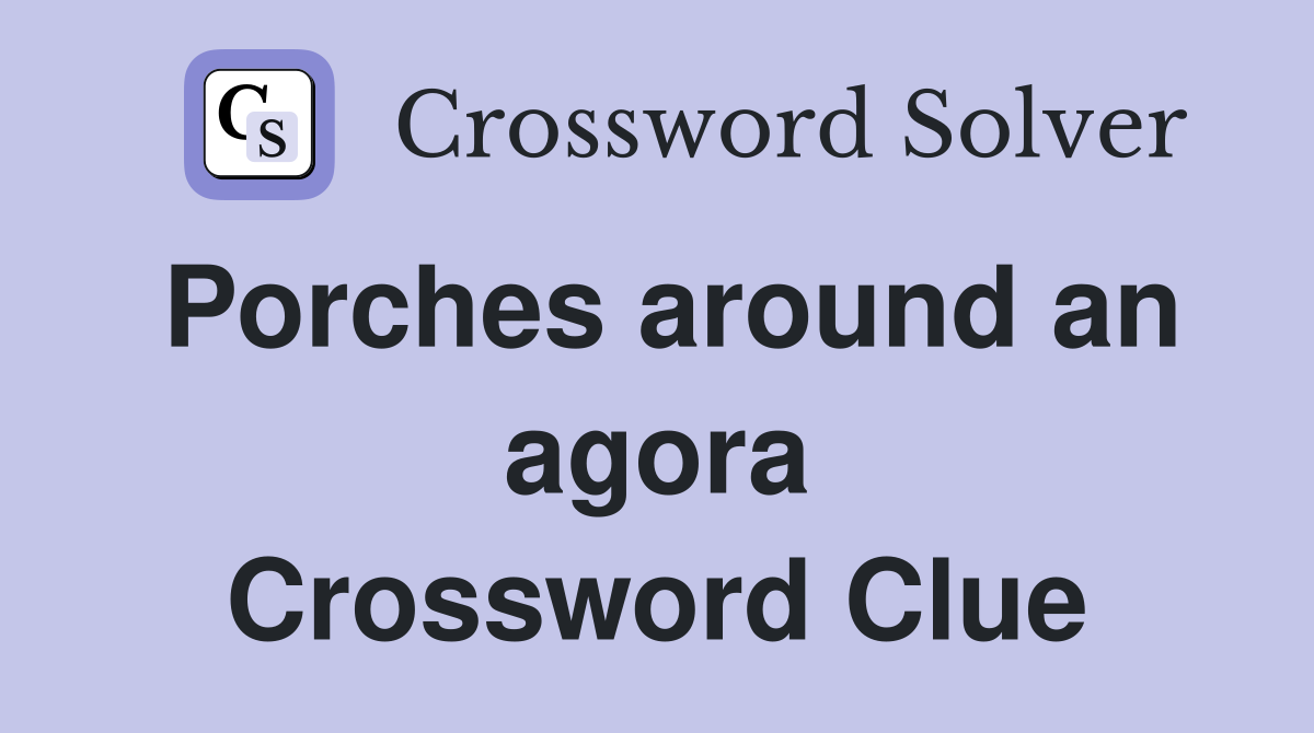 Porches around an agora Crossword Clue