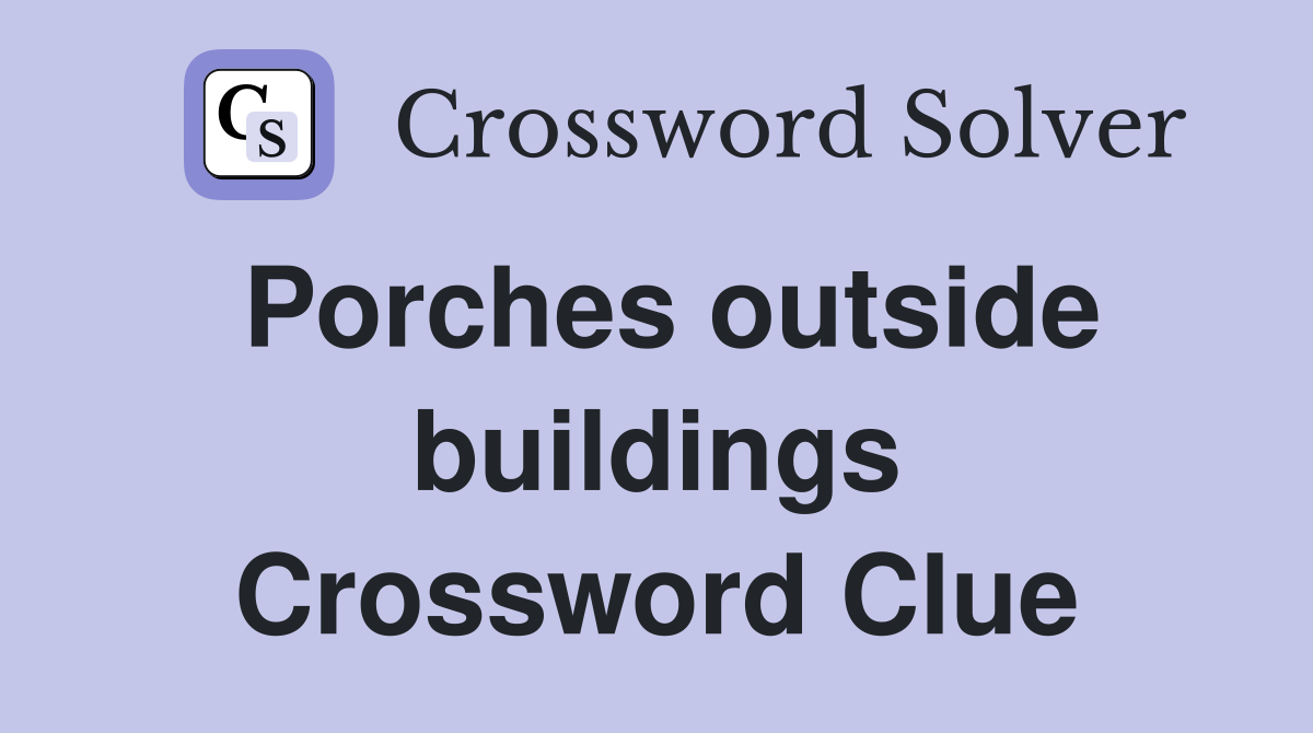 Porches outside buildings Crossword Clue