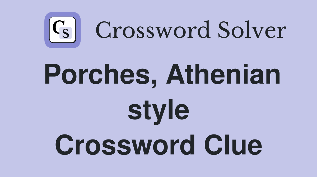 Porches, Athenian style Crossword Clue