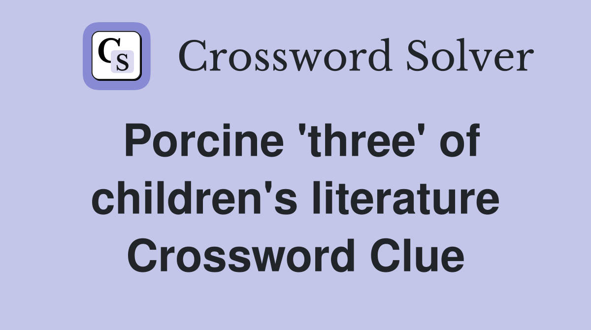 Porcine 'three' of children's literature Crossword Clue