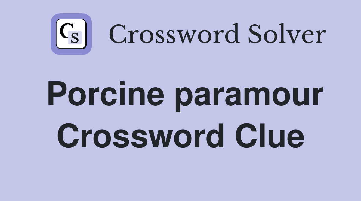 Porcine paramour Crossword Clue