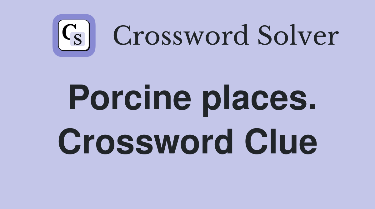 Porcine places. Crossword Clue