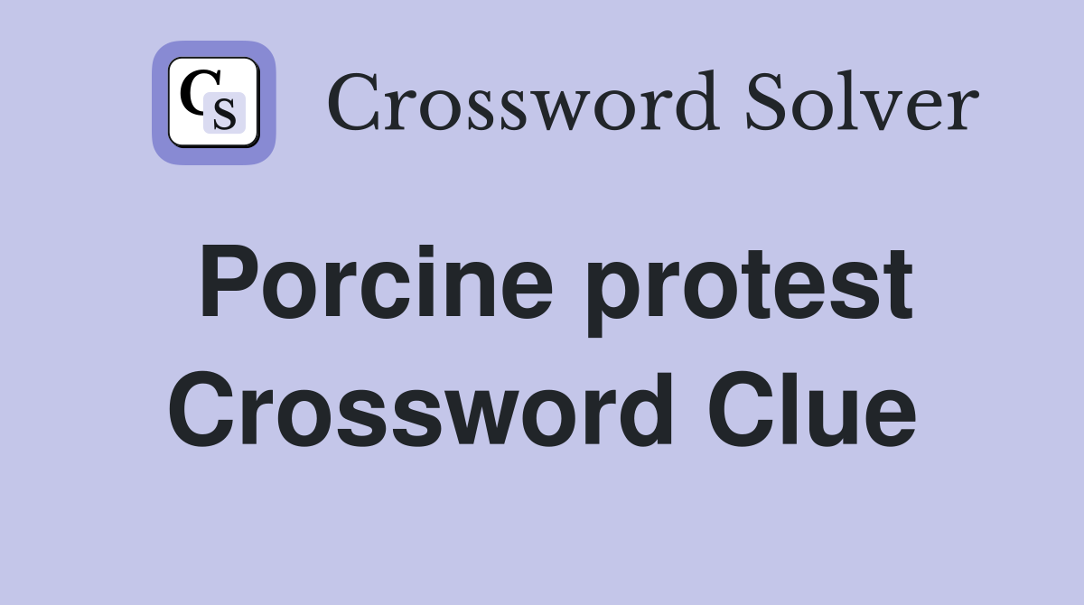 Porcine protest Crossword Clue