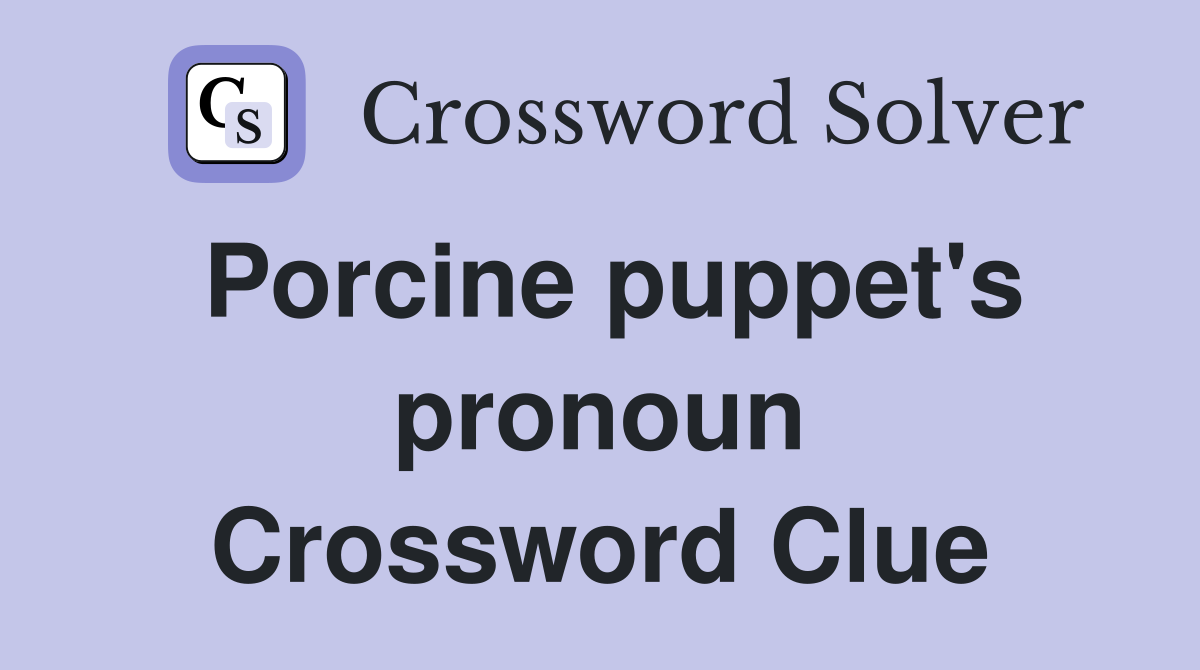 Porcine puppet's pronoun Crossword Clue