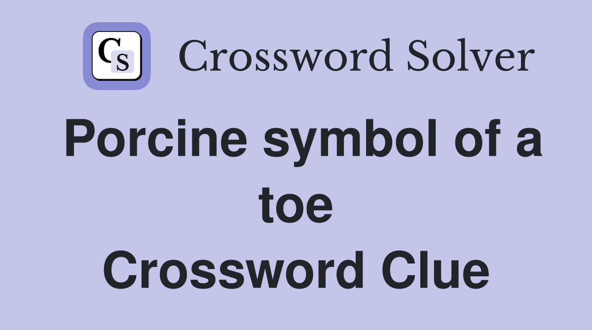 Porcine symbol of a toe Crossword Clue