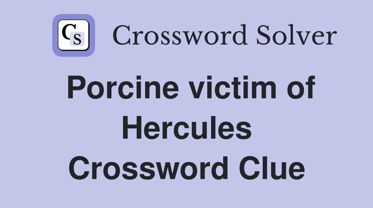 Porcine victim of Hercules Crossword Clue