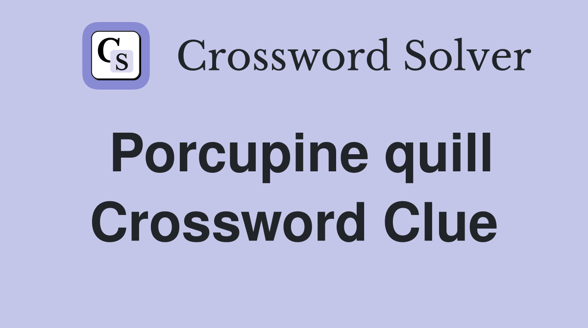 Porcupine quill Crossword Clue