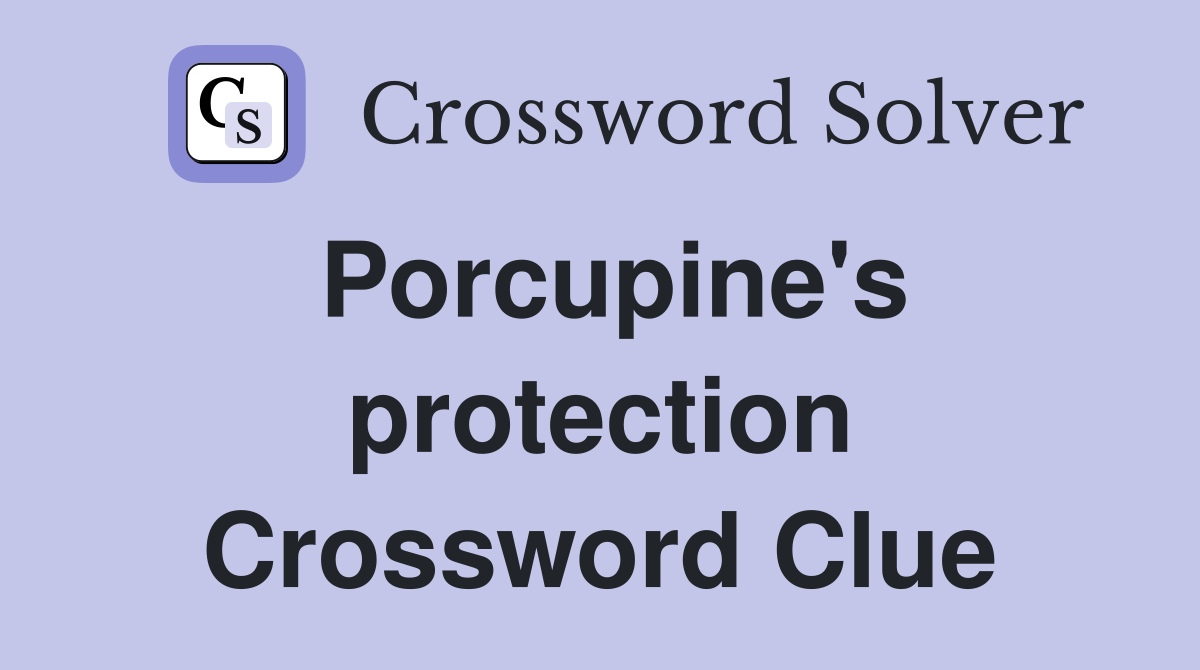 Porcupine's protection Crossword Clue