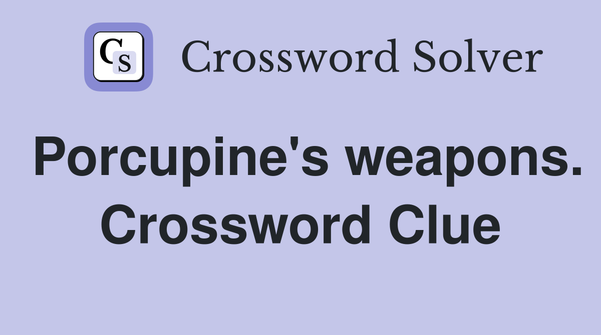 Porcupine's weapons. Crossword Clue