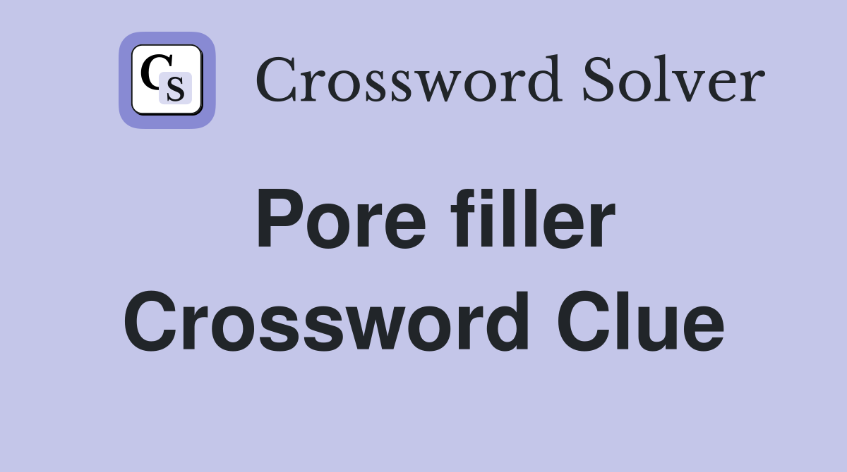 Pore filler Crossword Clue