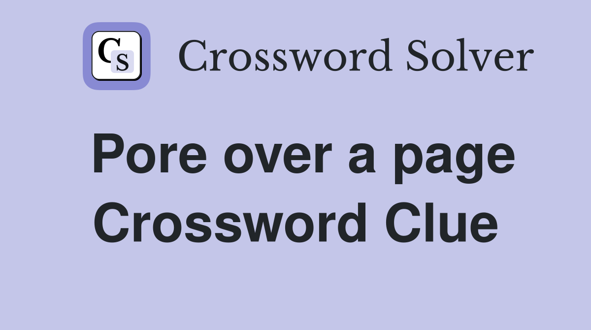 Pore over a page Crossword Clue