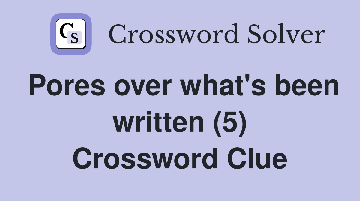 Pores over what's been written (5) Crossword Clue