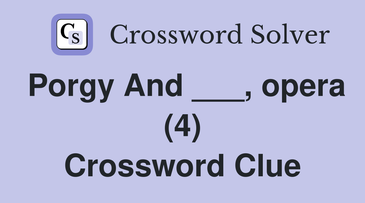 Porgy And ___, opera (4) Crossword Clue