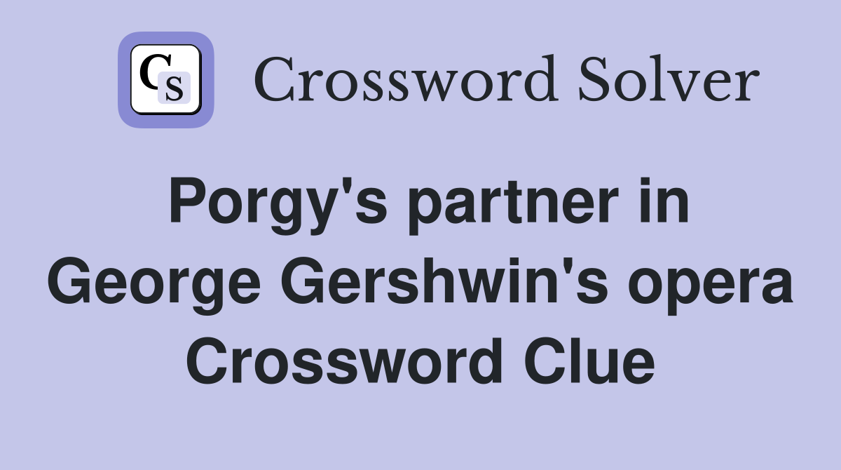 Porgy's partner in George Gershwin's opera Crossword Clue