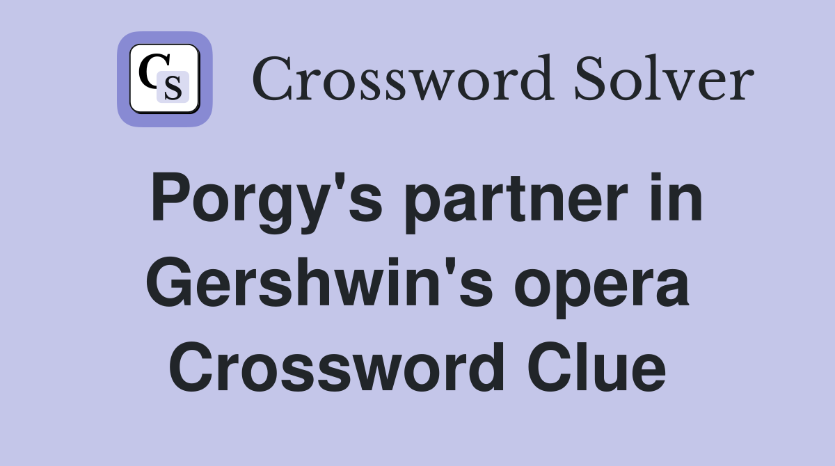 Porgy's partner in Gershwin's opera Crossword Clue