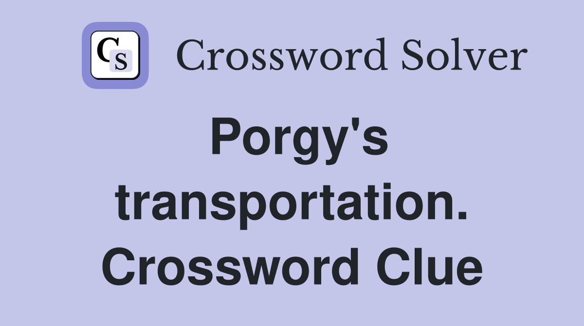 Porgy's transportation. Crossword Clue