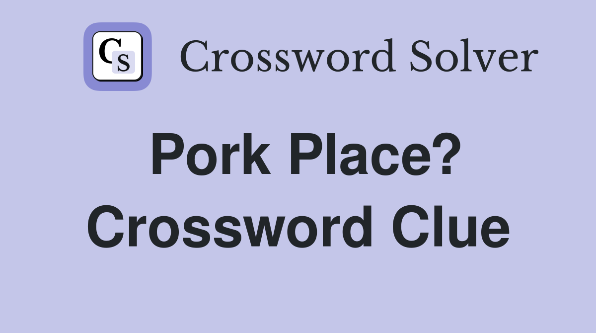 Pork Place? Crossword Clue